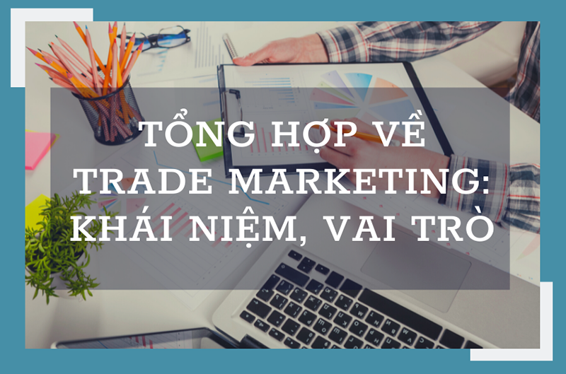 Tìm hiểu về Trade Marketing mang lại những gì?